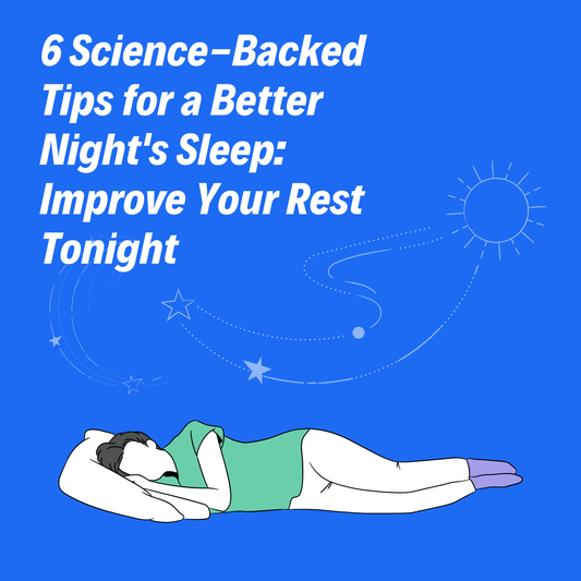 6 Science-Backed Tips for a Better Night's Sleep: Improve Your Rest Tonight